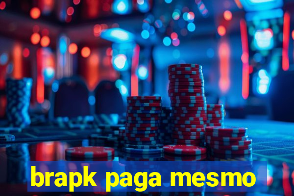 brapk paga mesmo